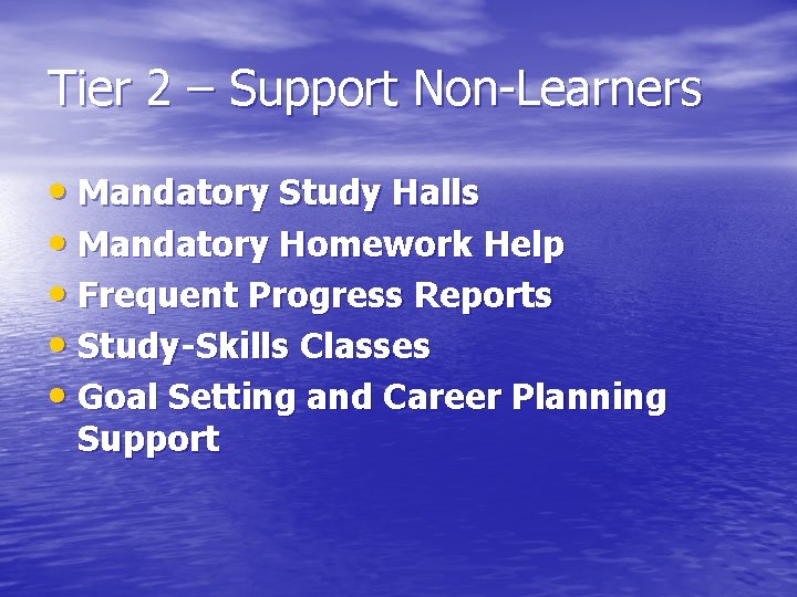 Tier 2 – Support Non-Learners • Mandatory Study Halls • Mandatory Homework Help •