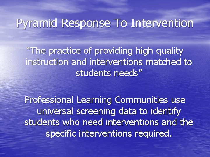 Pyramid Response To Intervention “The practice of providing high quality instruction and interventions matched