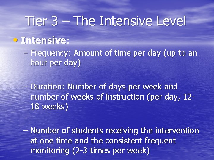 Tier 3 – The Intensive Level • Intensive: – Frequency: Amount of time per