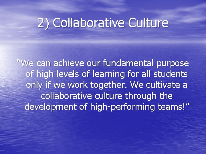 2) Collaborative Culture “We can achieve our fundamental purpose of high levels of learning