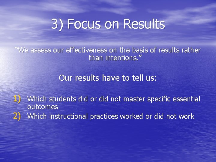 3) Focus on Results “We assess our effectiveness on the basis of results rather