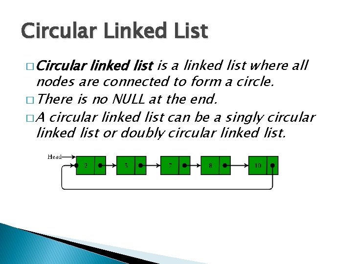 Circular Linked List � Circular linked list is a linked list where all nodes