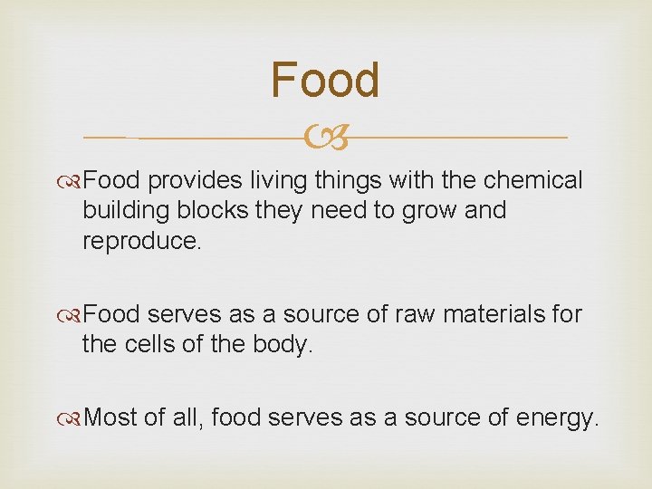 Food provides living things with the chemical building blocks they need to grow and Food provides living things with the chemical building blocks they need to grow and