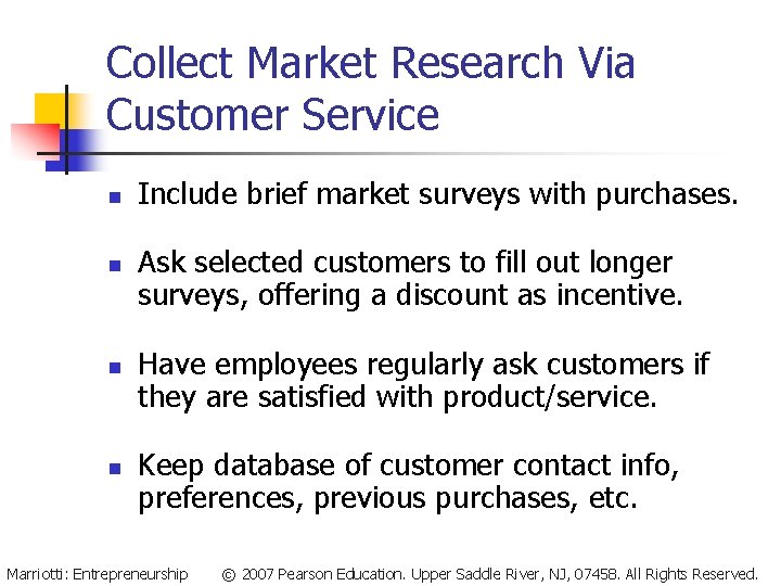 Collect Market Research Via Customer Service n n Include brief market surveys with purchases. Collect Market Research Via Customer Service n n Include brief market surveys with purchases.