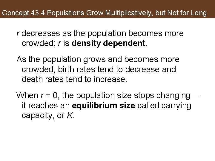 Concept 43. 4 Populations Grow Multiplicatively, but Not for Long r decreases as the