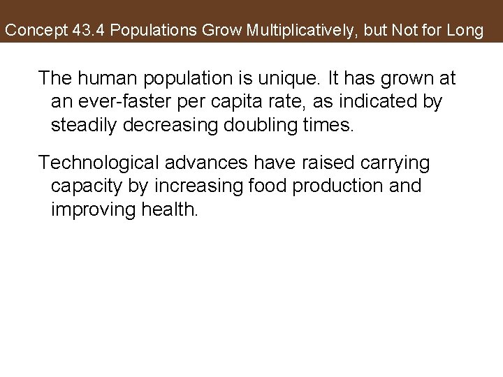 Concept 43. 4 Populations Grow Multiplicatively, but Not for Long The human population is