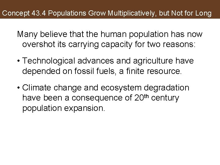 Concept 43. 4 Populations Grow Multiplicatively, but Not for Long Many believe that the