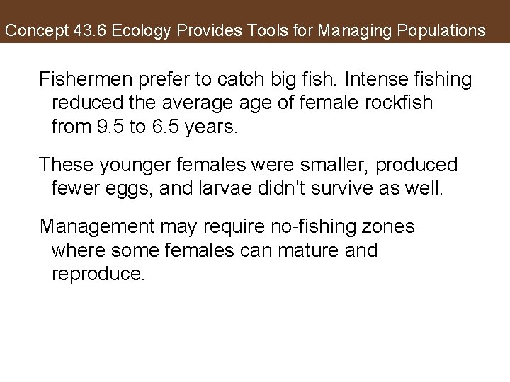 Concept 43. 6 Ecology Provides Tools for Managing Populations Fishermen prefer to catch big