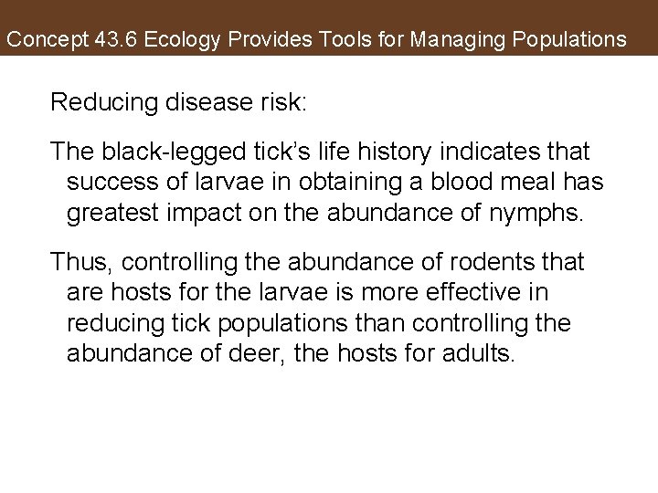 Concept 43. 6 Ecology Provides Tools for Managing Populations Reducing disease risk: The black-legged
