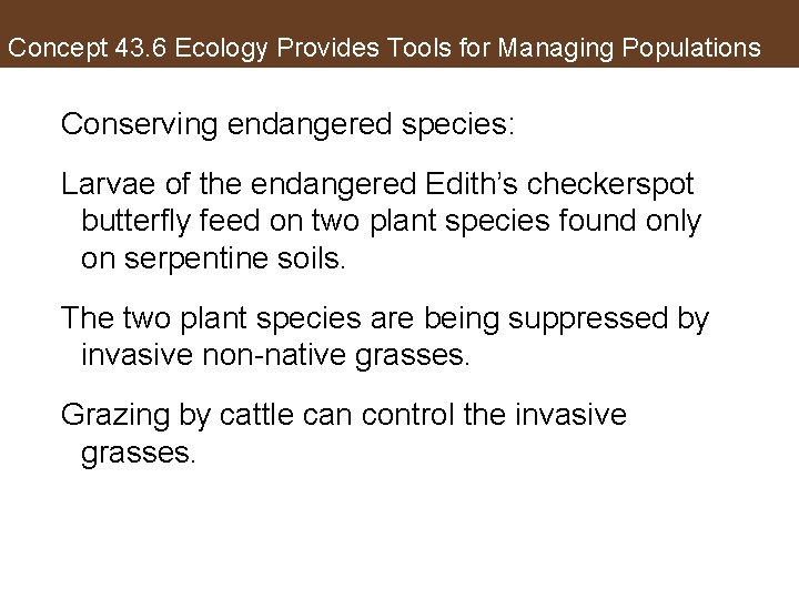 Concept 43. 6 Ecology Provides Tools for Managing Populations Conserving endangered species: Larvae of