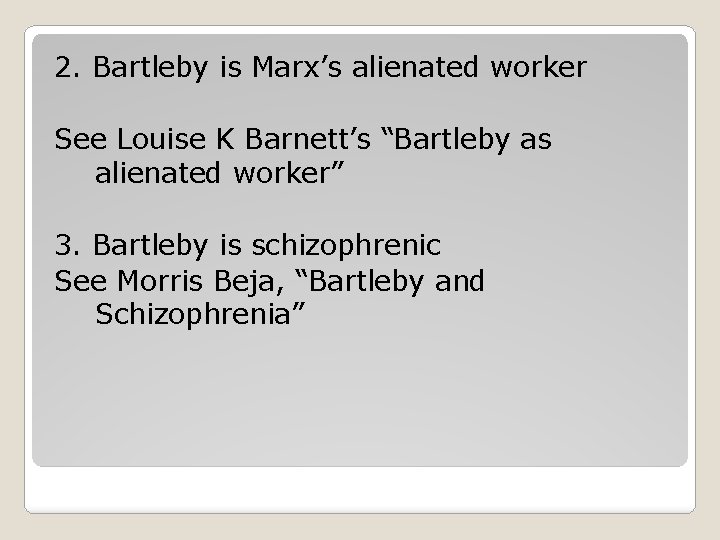 2. Bartleby is Marx’s alienated worker See Louise K Barnett’s “Bartleby as alienated worker”