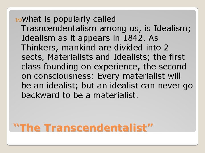  what is popularly called Trasncendentalism among us, is Idealism; Idealism as it appears