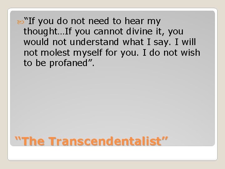  “If you do not need to hear my thought…If you cannot divine it,