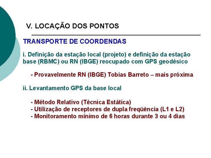 V. LOCAÇÃO DOS PONTOS TRANSPORTE DE COORDENDAS i. Definição da estação local (projeto) e