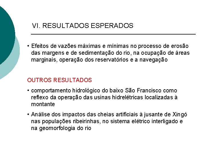 VI. RESULTADOS ESPERADOS • Efeitos de vazões máximas e mínimas no processo de erosão