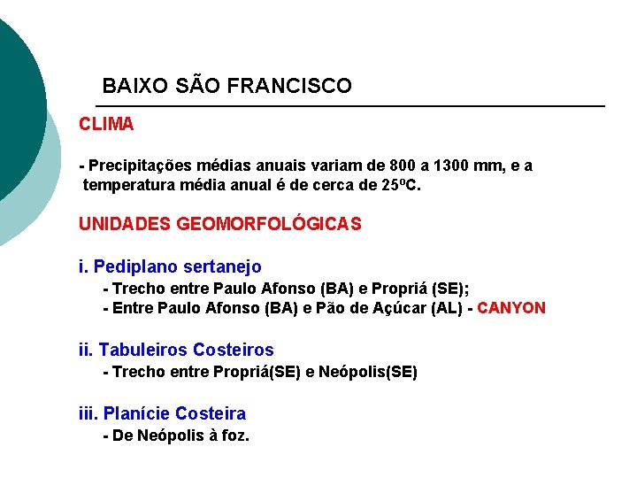 BAIXO SÃO FRANCISCO CLIMA - Precipitações médias anuais variam de 800 a 1300 mm,