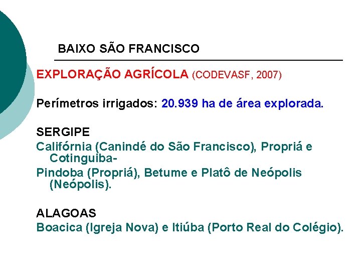 BAIXO SÃO FRANCISCO EXPLORAÇÃO AGRÍCOLA (CODEVASF, 2007) Perímetros irrigados: 20. 939 ha de área