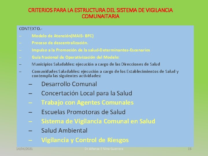 CRITERIOS PARA LA ESTRUCTURA DEL SISTEMA DE VIGILANCIA COMUNAITARIA CONTEXTO. - – – –