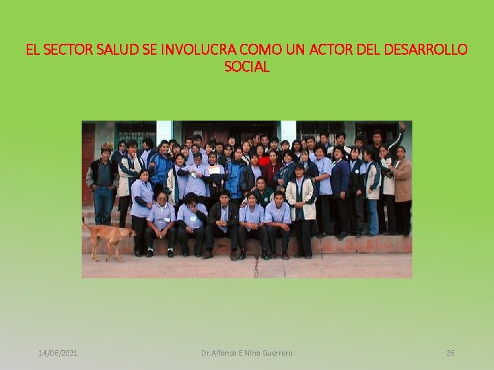 EL SECTOR SALUD SE INVOLUCRA COMO UN ACTOR DEL DESARROLLO SOCIAL 14/06/2021 Dr. Alfonso