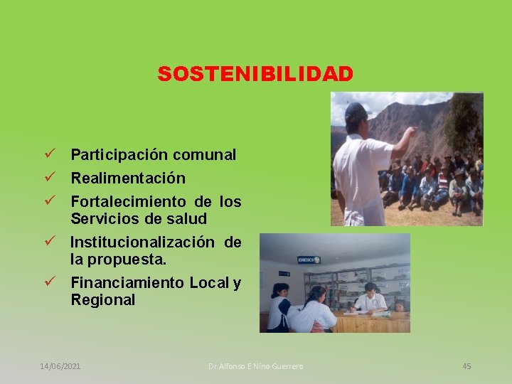 SOSTENIBILIDAD ü Participación comunal ü Realimentación ü Fortalecimiento de los Servicios de salud ü