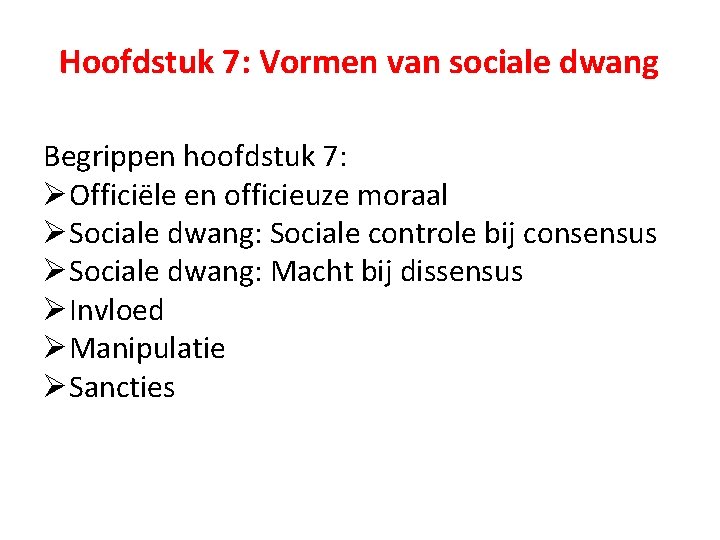 Hoofdstuk 7: Vormen van sociale dwang Begrippen hoofdstuk 7: ØOfficiële en officieuze moraal ØSociale