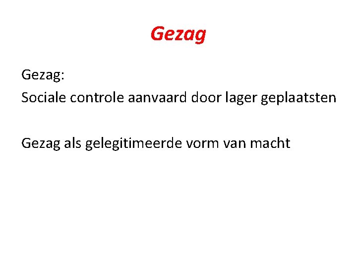 Gezag: Sociale controle aanvaard door lager geplaatsten Gezag als gelegitimeerde vorm van macht 