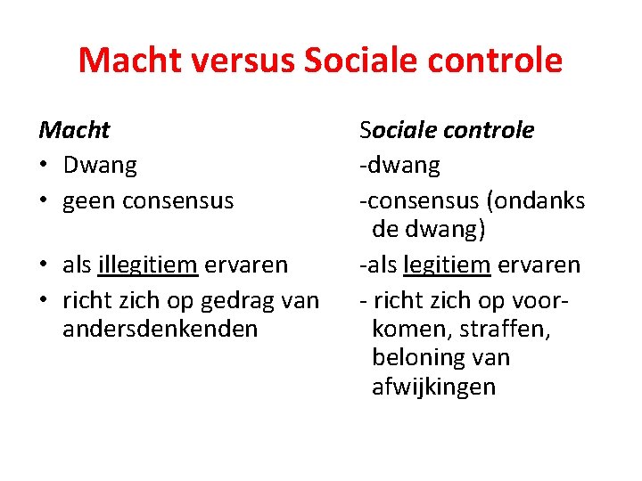 Macht versus Sociale controle Macht • Dwang • geen consensus • als illegitiem ervaren