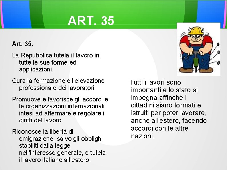 ART. 35 Art. 35. La Repubblica tutela il lavoro in tutte le sue forme