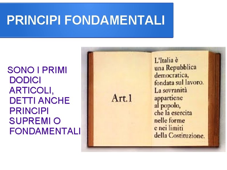 PRINCIPI FONDAMENTALI SONO I PRIMI DODICI ARTICOLI, DETTI ANCHE PRINCIPI SUPREMI O FONDAMENTALI 