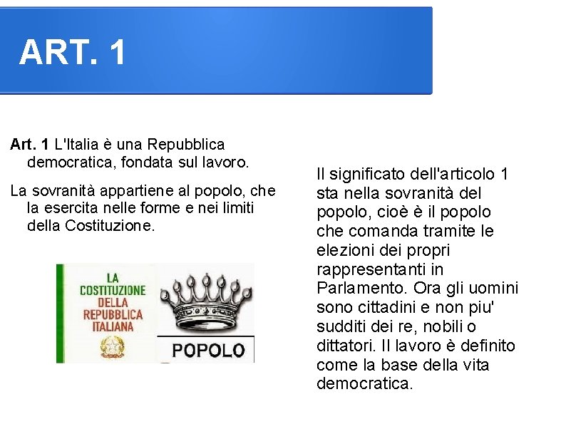 ART. 1 Art. 1 L'Italia è una Repubblica democratica, fondata sul lavoro. La sovranità