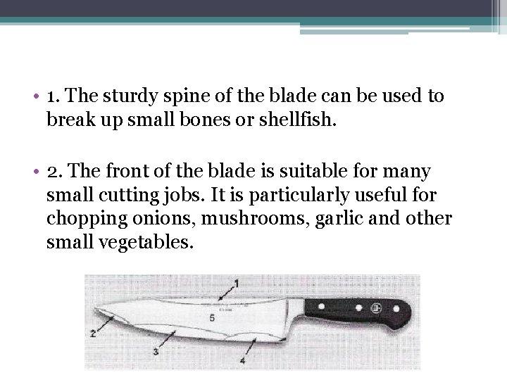  • 1. The sturdy spine of the blade can be used to break