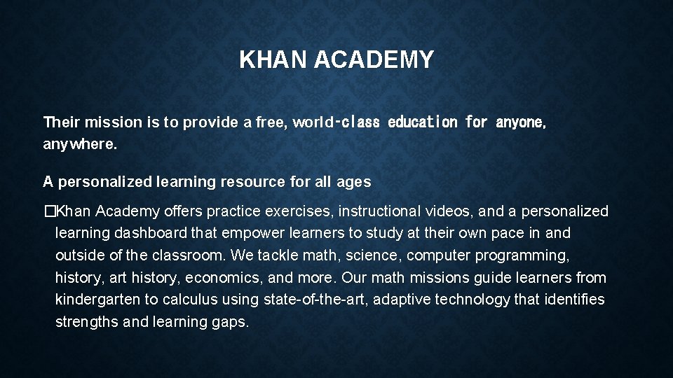KHAN ACADEMY Their mission is to provide a free, world‑class education for anyone, anywhere.
