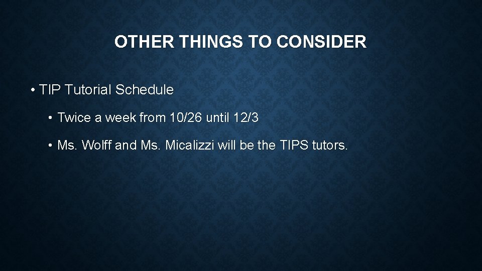 OTHER THINGS TO CONSIDER • TIP Tutorial Schedule • Twice a week from 10/26