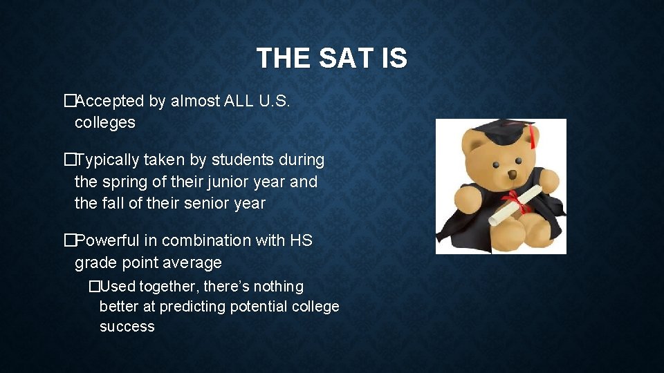 THE SAT IS �Accepted by almost ALL U. S. colleges �Typically taken by students