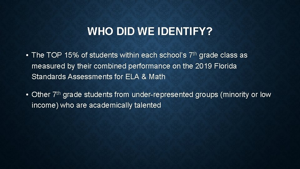 WHO DID WE IDENTIFY? • The TOP 15% of students within each school’s 7