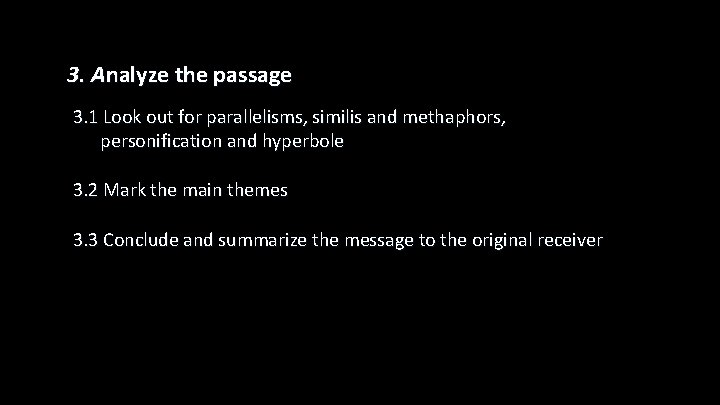 3. Analyze the passage 3. 1 Look out for parallelisms, similis and methaphors, personification