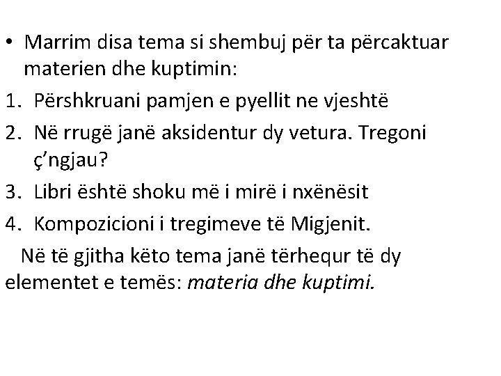 • Marrim disa tema si shembuj për ta përcaktuar materien dhe kuptimin: 1. • Marrim disa tema si shembuj për ta përcaktuar materien dhe kuptimin: 1.