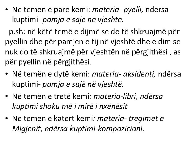 • Në temën e parë kemi: materia- pyelli, ndërsa kuptimi- pamja e sajë • Në temën e parë kemi: materia- pyelli, ndërsa kuptimi- pamja e sajë