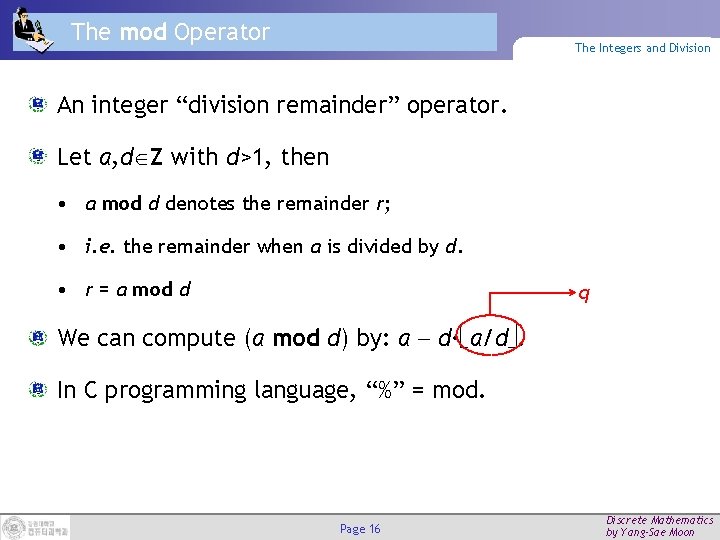 The mod Operator The Integers and Division An integer “division remainder” operator. Let a,