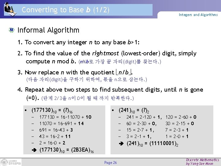 Converting to Base b (1/2) Integers and Algorithms Informal Algorithm 1. To convert any