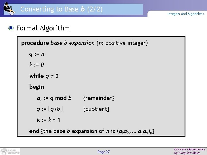 Converting to Base b (2/2) Integers and Algorithms Formal Algorithm procedure base b expansion