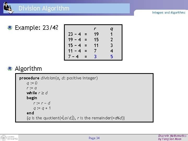 Division Algorithm Integers and Algorithms Example: 23/4? 23 − 4 19 − 4 15
