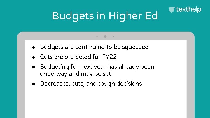 Budgets in Higher Ed ● Budgets are continuing to be squeezed ● Cuts are