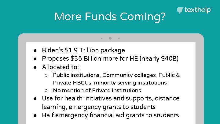 More Funds Coming? ● Biden’s $1. 9 Trillion package ● Proposes $35 Billion more