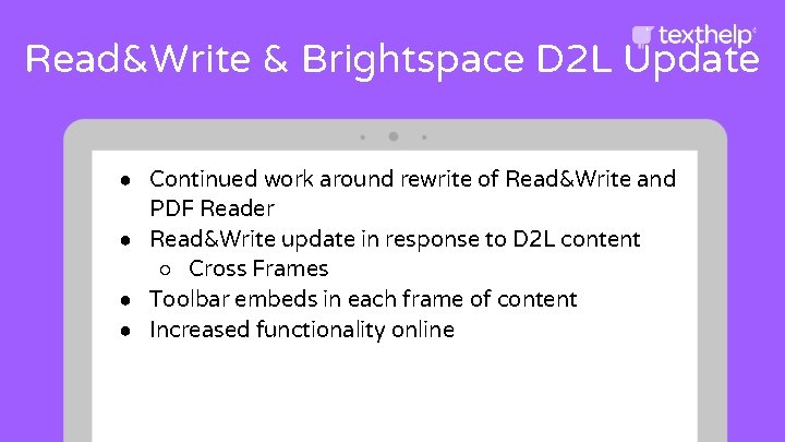 Read&Write & Brightspace D 2 L Update ● Continued work around rewrite of Read&Write