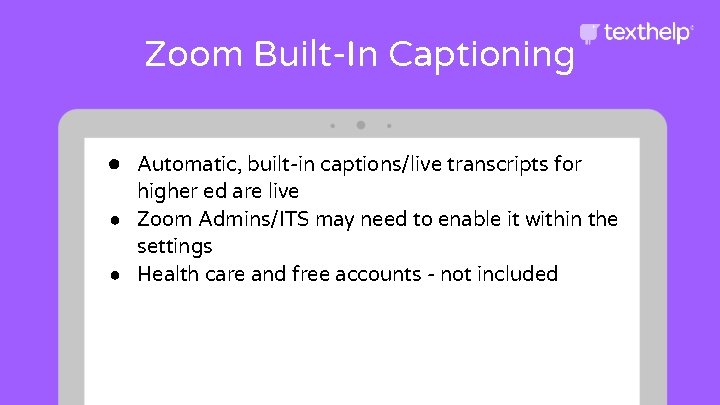 Zoom Built-In Captioning ● Automatic, built-in captions/live transcripts for higher ed are live ●