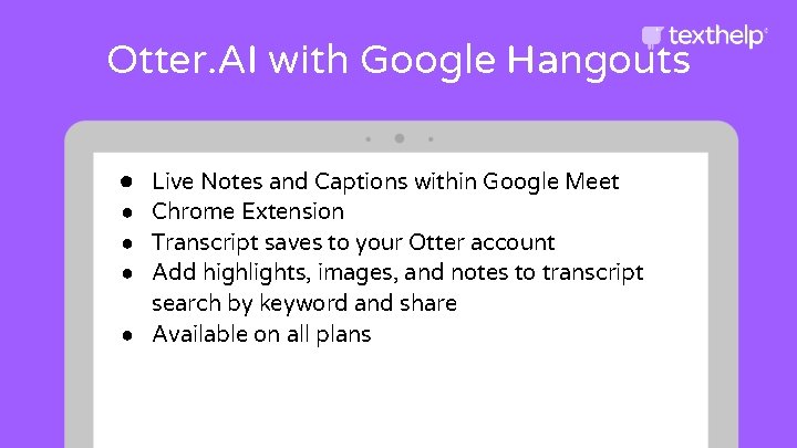 Otter. AI with Google Hangouts ● Live Notes and Captions within Google Meet ●