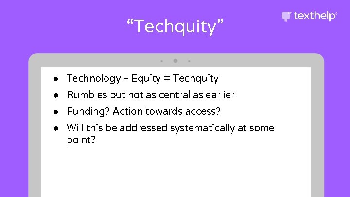 “Techquity” ● Technology + Equity = Techquity ● Rumbles but not as central as