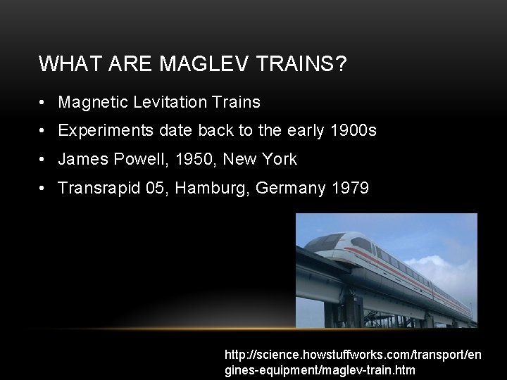 WHAT ARE MAGLEV TRAINS? • Magnetic Levitation Trains • Experiments date back to the
