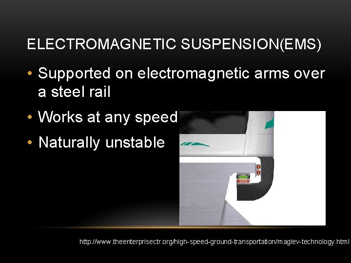 ELECTROMAGNETIC SUSPENSION(EMS) • Supported on electromagnetic arms over a steel rail • Works at